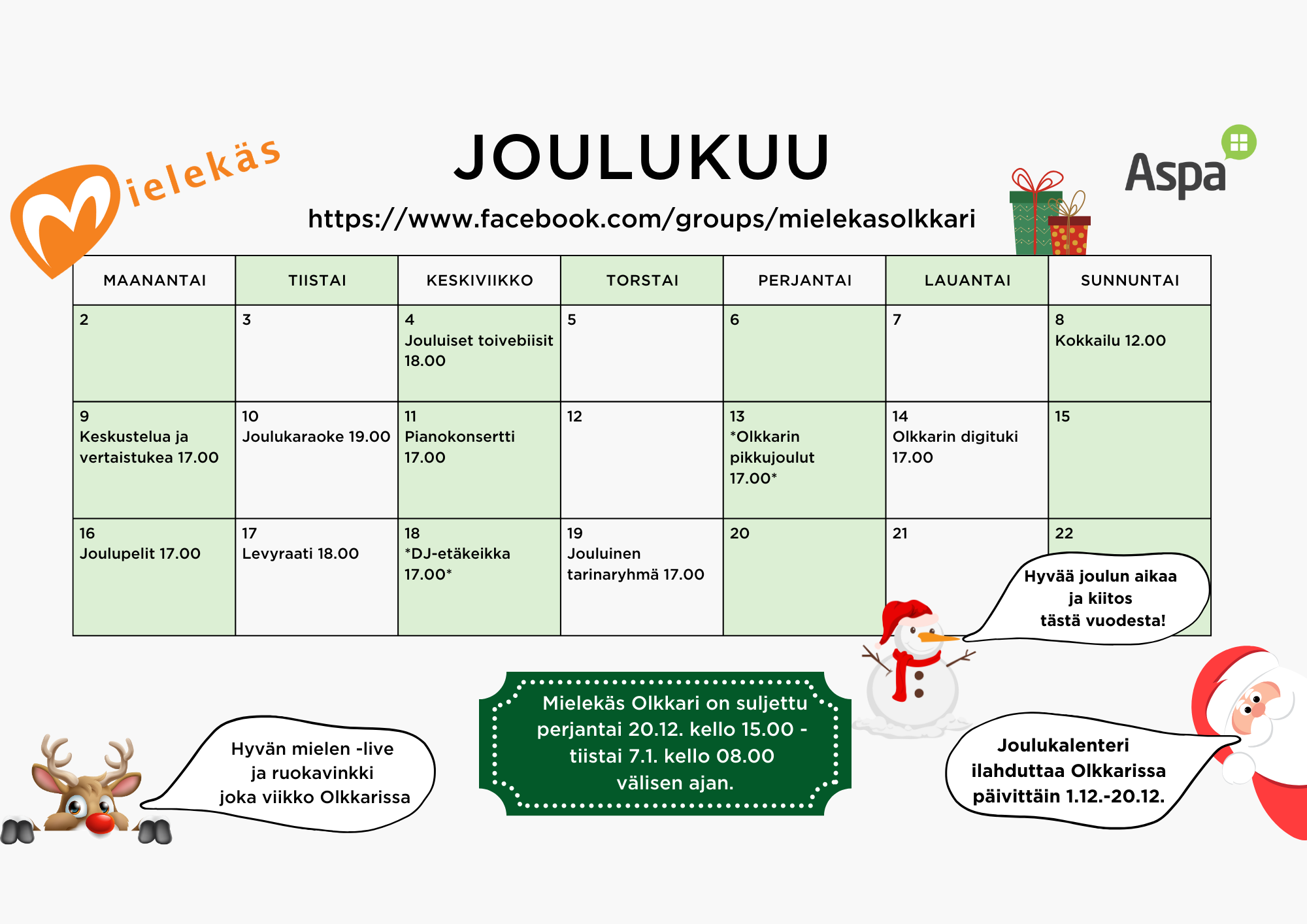 Mielekäs Olkkarin joulukuun ohjelma 

keskiviikkona 4.12. jouluiset toivebiisit kello 18.00
sunnuntaina 8.12. kokkailu-live kello 12.00

maanantaina 9.12. keskustelua ja vertaistukea kello 17.00
tiistaina 10.12. joulukaraoke kello 19.00
keskiviikkona 11.12. pianokonsertti kello 17.00
perjantaina 13.12. olkkarin pikkujoulut* kello 17.00
lauantaina 14.12. olkkarin digituki kello 17.00

maanantaina 16.12. joulupelit kello 17.00
tiistaina 17.12. levyraati kello 18.00
keskiviikkona 18.12. DJ-etäkeikka* kello 17.00
torstaina 19.12. jouluinen tarinaryhmä kello 17.00

Lisäksi viikoittain ruokavinkki, hyvän mielen -live sekä Olkkarin viikkoäänestys.
Joulukalenteri päivittäin 1.12.-20.12.

*Olkkarin pikkujoulut sekä Mielekäs digi -tapahtuma DJ-etäkeikka ovat avoimia myös Olkkarin ulkopuolisille.

Mielekäs Olkkari on suljettu perjantai 20.12. kello 15.00 – tiistai 7.1. kello 8.00 välisen ajan. Hyvää joulun aikaa ja kiitos tästä vuodesta!

Muutokset ohjelmaan mahdollisia.
